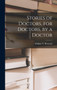 Stories of Doctors, for Doctors, by a Doctor by William T Bertrand - Hardback