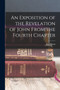 An Exposition of the Revelation of John From the Fourth Chapter by Joel Mann - Paperback