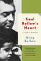 Saul Bellow's Heart : A Son's Memoir by Greg Bellow - Paperback