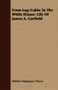 From Log-Cabin To The White House : Life Of James A. Garfield by William Makepeace Thayer - Paperback