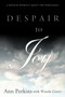Despair to Joy : A Bipolar Woman's Quest For Wholeness by Ann Perkins - Paperback