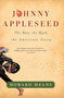 Johnny Appleseed : The Man, the Myth, the American Story by Howard Means - Paperback
