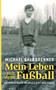 Mein Leben mit dem Fussball : Erinnerungen im Angesicht des Todes by Michael Kalkbrenner - Paperback