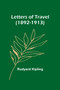 Letters of Travel (1892-1913) by Rudyard Kipling - Paperback