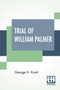 Trial Of William Palmer : Edited By George H. Knott by George H Knott - Paperback