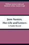 Jane Austen, Her Life and Letters : A Family Record by William Austen-Leigh - Paperback