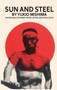 Sun and Steel by Yukio Mishima - Hardback