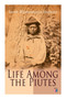 Life Among the Piutes : The First Autobiography of a Native American Woman: First Meeting of Piutes and Whites, Domestic and Social Moralities of Piutes, Wars and Their Causes, Reservation of Pyramid by Sarah Winnemucca Hopkins - Paperback Life Among the Piutes : The First Autobiography of a Native American Woman: First Meeting of Piutes and Whites, Domestic and Social Moralities of Piutes, Wars and Their Causes, Reservation of Pyramid by Sarah Winnemucca Hopkins - Paperback