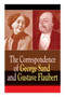 The Correspondence of George Sand and Gustave Flaubert : Collected Letters of the Most Influential French Authors by Gustave Flaubert - Paperback