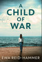 A Child Of War : Becoming Whole by Ewa Reid-Hammer - Hardback