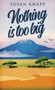 Nothing Is Too Big by Susan Knapp - Hardback