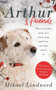 Arthur and Friends : The incredible story of a rescue dog, and how our dogs rescue us by Mikael Lindnord - Hardback