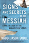 Signs and Secrets of the Messiah : A Fresh Look at the Miracles of Jesus by Rabbi Jason Sobel - Hardback