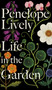 Life in the Garden by Penelope Lively - Hardback
