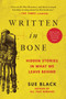 Written in Bone : Hidden Stories in What We Leave Behind by Sue Black - Paperback