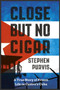 Close but No Cigar : A True Story of Prison Life in Castro's Cuba by Stephen Purvis - Hardback