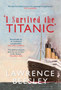 The Loss of the Titanic : I Survived the Titanic by Lawrence Beesley - Hardback