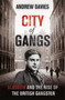 City of Gangs: Glasgow and the Rise of the British Gangster by Andrew Davies - Hardback