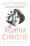 Agatha Christie : An Elusive Woman by Lucy Worsley - Hardback