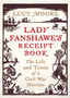 Lady Fanshawe's Receipt Book : An Englishwoman's Life During the Civil War by Lucy Moore - Hardback