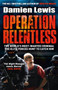 Operation Relentless : The Hunt for the Richest, Deadliest Criminal in History by Damien Lewis - Hardback