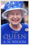 The Queen : The Life and Family of Queen Elizabeth II by A.N. Wilson - Hardback