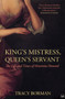 Kings Mistress, Queens Servant The Life and Times of Henrietta by Tracy Borman - Paperback