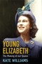 Young Elizabeth : The Making of our Queen by Kate Williams - Hardback