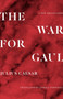 The War for Gaul : A New Translation by Julius Caesar - Hardback