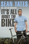 Sean Yates: It's All About the Bike : My Autobiography by Sean Yates - Paperback