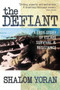 The Defiant: a True Story of Escape, Survival and Resistance : A True Story of Escape Survival and Resistance by Shalom Yoran - Paperback