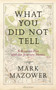 What You Did Not Tell : A Russian Past and the Journey Home by Mark Mazower - Hardback