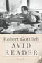 Avid Reader: A Life by Robert Gottlieb - Hardback