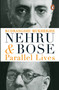 Nehru And Bose : Parallel Lives by Rudrangshu Mukherjee - Paperback