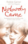 Nobody Came : The Apalling True Story of Brothers Cruelly Abused in a Jersey Care Home by Robbie Garner - Paperback