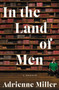 In the Land of Men : A Memoir by Adrienne Miller - Paperback