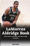 LaMarcus Aldridge Book : From Texas to the NBA, The Rise to NBA Greatness by Ken Frier - Paperback