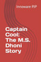 Captain Cool : The M.S. Dhoni Story by PJP Innoware PJP - Paperback