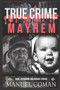 True Crime Mayhem Episodes 10 : Dark, Disturbing and Murder stories. : 10 by Manuel Coman - Paperback