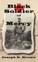 Black Soldier of Mercy by Joseph E Brown - Paperback