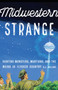 Midwestern Strange : Hunting Monsters, Martians, and the Weird in Flyover Country by B.J. Hollars - Paperback