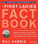 The First Ladies Fact Book, Revised And Updated : The Childhoods, Courtships, Marriages, Campaigns, Accomplishments, and Legacies of Every First Lady from Martha Washington to Michelle Obama by Bill Harris - Paperback