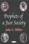 Prophets of a Just Society by Jake C Miller - Paperback