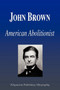 John Brown - American Abolitionist (Biography) by Biographiq - Paperback