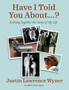 Have I Told You About ....? : Knitting Together the Yarns of My Life by Justin Wyner - Paperback
