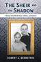 The Sheik and the Shadow : A Memoir of Brotherly Bond, Celebrity, and Madness by Robert A. Bernstein - Paperback