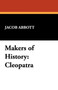 Makers of History : Cleopatra by Jacob Abbott - Paperback