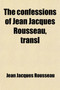 The Confessions of Jean Jacques Rousseau, Transl by Jean Jacques Rousseau - Paperback