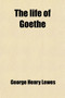 The Life of Goethe (Volume 1-2) by George Henry Lewes - Paperback