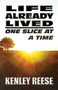 Life Already Lived : One Slice at a Time by Kenley Reese - Paperback